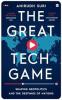 GREAT TECH GAME: Shaping Geopolitics and the Destinies of Nations