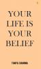 Your life is your belief