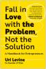 Fall in Love with the Problem Not the S