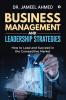 Business Management and Leadership Strategies: How to Lead and Succeed in the Competitive Market