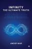 INFINITY - THE ULTIMATE TRUTH: How to get enlightened without twisting your body a spiritual guide explaining the pathway of own experience