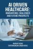 AI Driven Healthcare: Innovations Challenges and Future Prospects