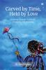 CARVED BY TIME HELD BY LOVE: A Journey Through Childhood Belonging and Becoming