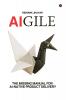 AIGILE: The Missing Manual for AI-Native Product Delivery