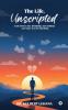 The Life Unscripted: A tale of love loss friendship and resilience - your story in every heartbeat