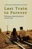 Last Train to Forever: Because Some Journeys Never End  (A love story inspired by true events)