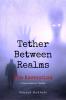 Tether Between Realms: The Ascension: A Supernatural Thriller
