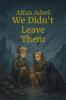 We Didn't Leave Them