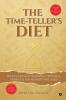 The Time-Teller's Diet: India’s Ancient-Seasonal-Personal Formula for Modern Wellness