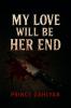 My Love Will Be Her End