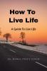 How To Live Life: A Guide To Live Better Life