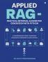 Applied RAG - Practical Retrieval-Augmented Generation with Python: A Comprehensive Guide to Building Knowledge-Grounded AI Applications