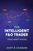 The Intelligent F and O Trader: Volume 1: Trade Smart Win Big
