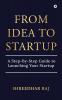 From Idea to Startup: A Step-By-Step Guide to Launching Your Startup
