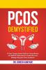 PCOS DEMYSTIFIED: A Clear Compassionate Guide for Young Women and Medical Professionals to Understand and Manage Polycystic Ovary Syndrome