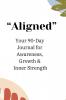 Aligned: Daily Practice of Awareness  Appreciation  Growth  & Guidance Journal