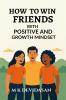 How to Win Friends: with Positive and Growth Mindset