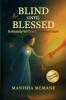 Blind Until Blessed: Re-Visioned by Faith Through the Alchemy of Unseen