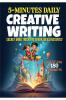 5-Minute Daily Creative Writing: Spark Ideas Instantly with Fun Mind Tricks and Exercises