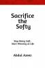 Sacrifice the Softy: Sacrifice the Softy: Crush Comfort Build Ruthless Discipline and Rise to Power  Sacrifice the Softy: Stop Being Weak Master Mental Toughness and Conquer Life  Sacrifice the...