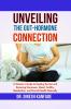 UNVEILING THE GUT-HORMONE CONNECTION: A Woman's Guide to Healing the Gut and Restoring Hormones Mood Fertility Metabolism and Overall Health Naturally