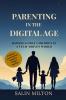 Parenting in the Digital Age: Raising Godly Children in a Tech-Driven World: A Biblical and Practical Guide for Today’s Families