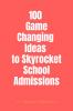 100 Game-Changing Ideas to Skyrocket School Admissions
