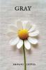 GRAY: Poems of Solitude Gray days Fleeting moments Self awareness and Rediscovery.