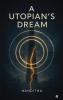 A UTOPIAN'S DREAM