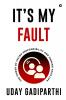 It’s My Fault: The Power of Taking Responsibility and Owning Your Life