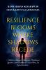 RESILIENCE BLOOMS WHERE SHADOWS RECEDE: &quot;Where Silence Whispers Resilience Ignites and Darkness Discovers Its Luminescence&quot;