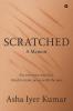 Scratched: A Memoir - For everyone who has tried to make peace with the past