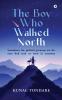 The Boy Who Walked North: Sometimes the farthest journeys are the ones that lead us back to ourselves