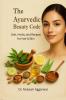THE AYURVEDIC BEAUTY CODE: Diet Herbs and Recipes for Hair & Skin