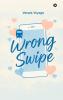 Wrong Swipe: A Modern Love Story in the Age of Endless Options