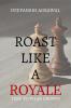 Roast Like A Royale: Rule the Room with Wit Charm and Verbal Firepower