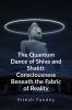 The Quantum Dance of Shiva and Shakti: Consciousness Beneath the Fabric of Reality