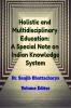 Holistic and Multidisciplinary Education: A Special Note on Indian Knowledge System