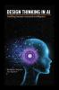 Design Thinking in AI: Building Human-Centered Intelligence