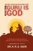 Ancient Indian Wisdom Simplified  Volume 3   GURU IS God: An Enduring Practical Guide to Vedanta based on Bhaja Govindam