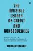 The Invisible Ledger of Credit and Consequences: How a Century of Booms Busts and Balance Sheets Defined Modern Life