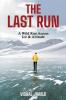 The Last Run: A Wild Run Across Ice & Altitude