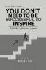 YOU DON'T NEED TO BE SUCCESSFUL TO INSPIRE