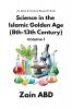 Science in the Islamic Golden Age (8th-13th Century) Volume I: An Islam and Science Research Book