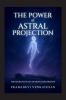 The Power of Astral Projection:The Secrets of Out-of-Body Exploration