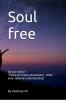 Soul free: Not every soul seeks Peace Some only need an understanding Friend
