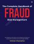 The Complete Handbook of Fraud Risk Management:  Your Roadmap to Prevention Control Response and Assurance. Certified Anti-Fraud Risk and Assurance Manager (CAFRAM)