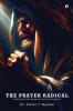 THE PRAYER RADICAL: Enduring God's Presence Until You Enjoy It