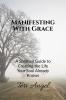 Manifesting With Grace: A Spiritual Guide to Creating the Life Your Soul Already Knows