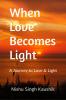 When Love Becomes Light: A Journey to Love & Light